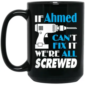 Ahmed Can Fix It All Best Personalised Ahmed Name Gift Ideas 15 oz Black Mug