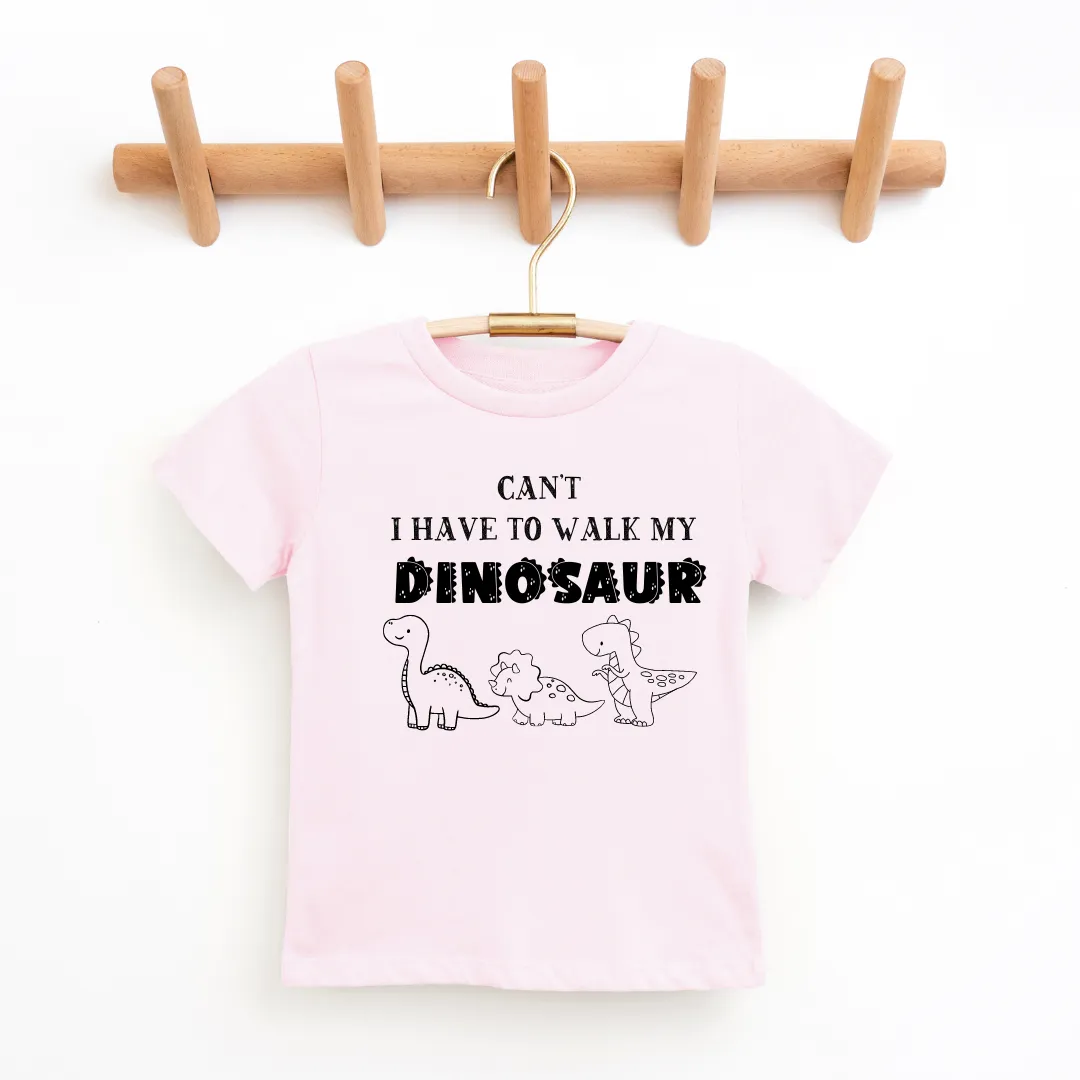 Can't I Have To Walk My Dinosaur Youth & Toddler Tee