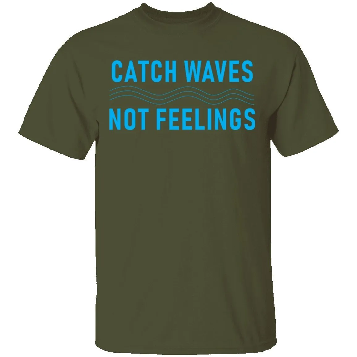 Catch Waves Not Feelings T-Shirt