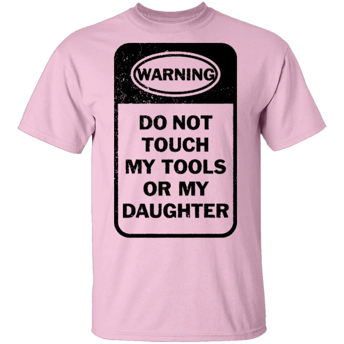 Do Not Touch my Tool or my Daughter T-Shirt