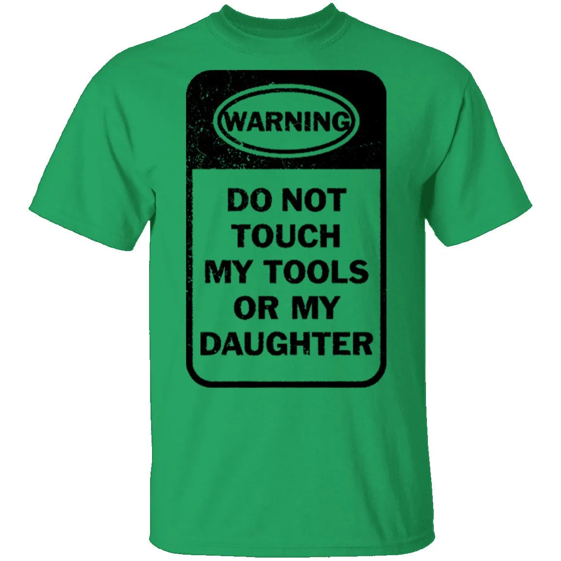 Do Not Touch my Tool or my Daughter T-Shirt