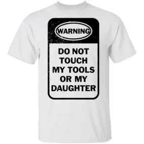 Do Not Touch my Tool or my Daughter T-Shirt