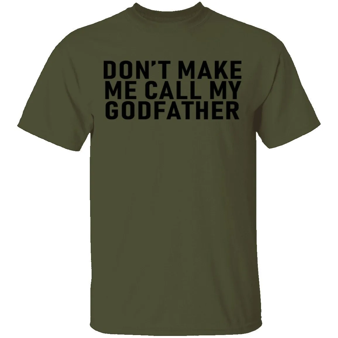 Don't Make Me Call My Godfather T-Shirt